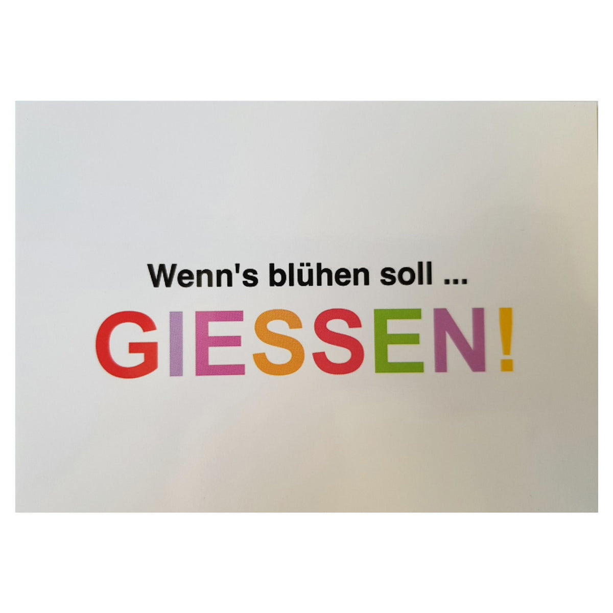 Postkarte &quot;Wenn&#39;s blühen soll...Giessen!&quot;